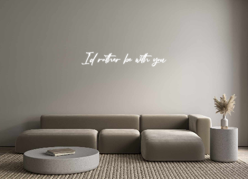 Custom Neon: I’d rather be...