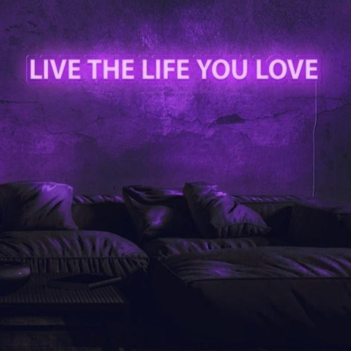 Live The Life You Love Neon Sign - ELECTROLUXE
